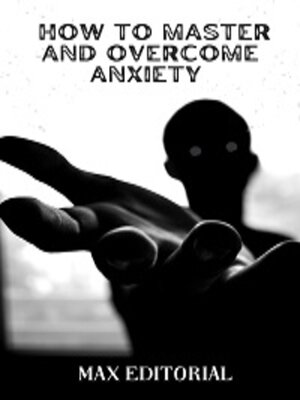 cover image of How to Master and Overcome Anxiety